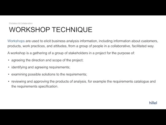 WORKSHOP TECHNIQUE Elicitation & Collaboration Workshops are used to elicit business