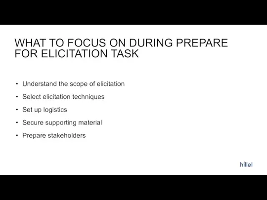WHAT TO FOCUS ON DURING PREPARE FOR ELICITATION TASK Understand the