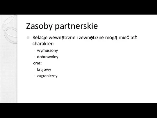 Zasoby partnerskie Relacje wewnętrzne i zewnętrzne mogą mieć też charakter: wymuszony dobrowolny oraz: krajowy zagraniczny