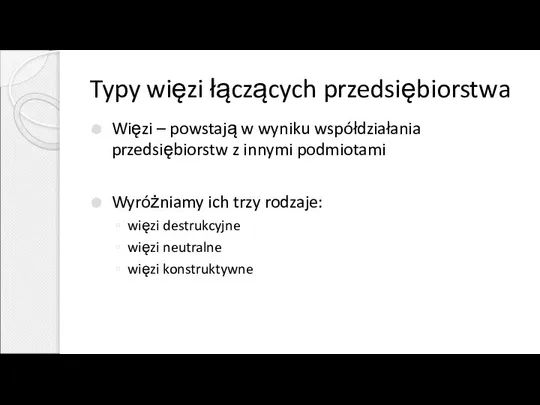 Typy więzi łączących przedsiębiorstwa Więzi – powstają w wyniku współdziałania przedsiębiorstw