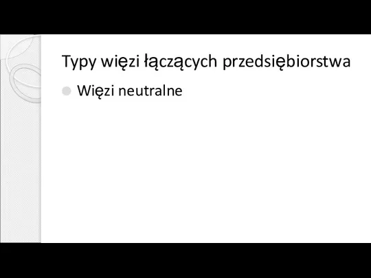 Typy więzi łączących przedsiębiorstwa Więzi neutralne