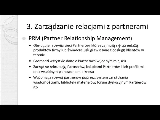 3. Zarządzanie relacjami z partnerami PRM (Partner Relationship Management) Obsługuje i