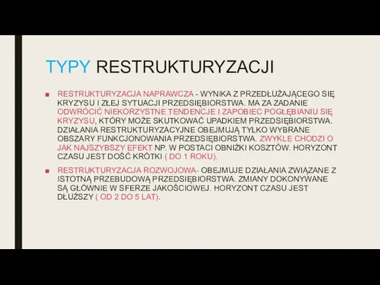 TYPY RESTRUKTURYZACJI RESTRUKTURYZACJA NAPRAWCZA - WYNIKA Z PRZEDŁUŻAJĄCEGO SIĘ KRYZYSU I