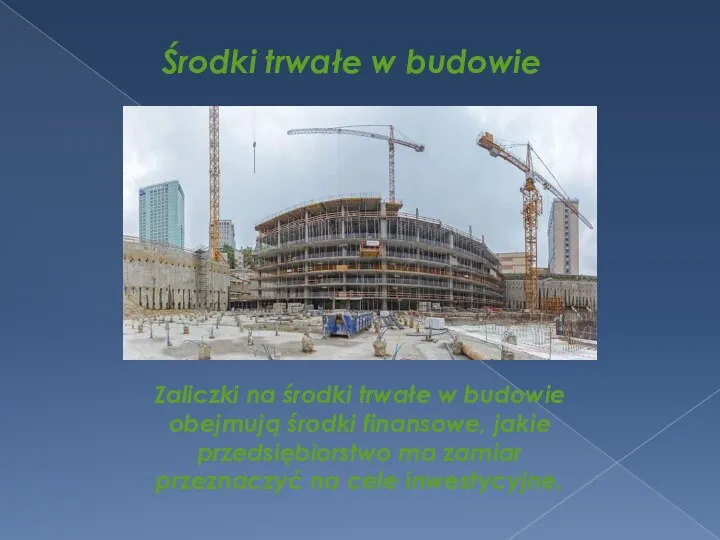 Środki trwałe w budowie Zaliczki na środki trwałe w budowie obejmują