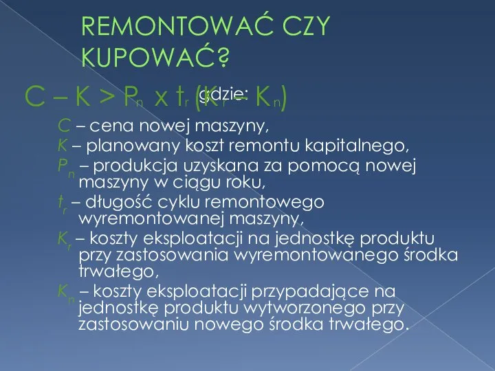 REMONTOWAĆ CZY KUPOWAĆ? gdzie: C – cena nowej maszyny, K –