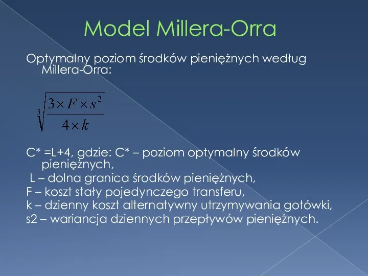 Model Millera-Orra Optymalny poziom środków pieniężnych według Millera-Orra: C* =L+4, gdzie: