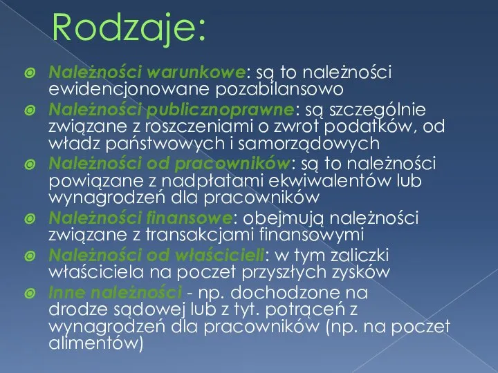 Rodzaje: Należności warunkowe: są to należności ewidencjonowane pozabilansowo Należności publicznoprawne: są