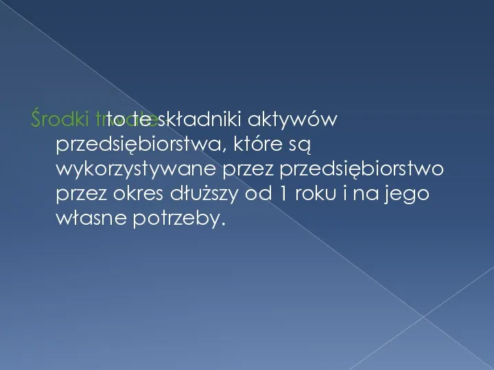 Środki trwałe - to te składniki aktywów przedsiębiorstwa, które są wykorzystywane