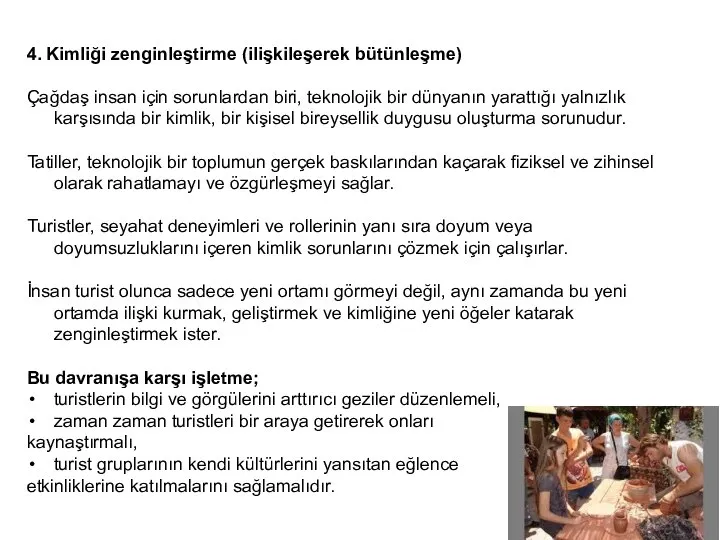 4. Kimliği zenginleştirme (ilişkileşerek bütünleşme) Çağdaş insan için sorunlardan biri, teknolojik