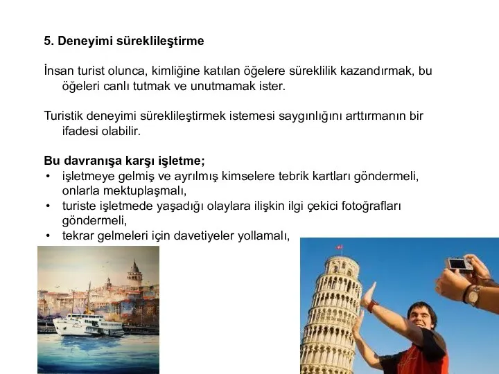 5. Deneyimi süreklileştirme İnsan turist olunca, kimliğine katılan öğelere süreklilik kazandırmak,