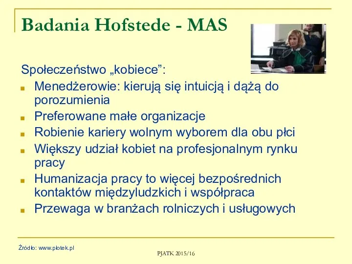 PJATK 2015/16 Badania Hofstede - MAS Społeczeństwo „kobiece”: Menedżerowie: kierują się