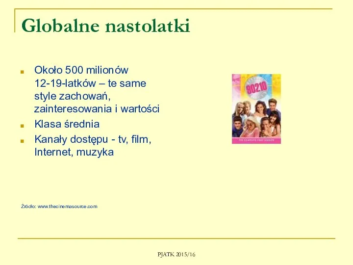 PJATK 2015/16 Globalne nastolatki Około 500 milionów 12-19-latków – te same