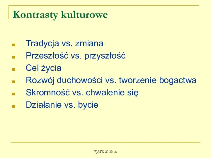 PJATK 2015/16 Kontrasty kulturowe Tradycja vs. zmiana Przeszłość vs. przyszłość Cel