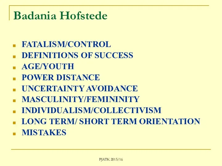 PJATK 2015/16 Badania Hofstede FATALISM/CONTROL DEFINITIONS OF SUCCESS AGE/YOUTH POWER DISTANCE