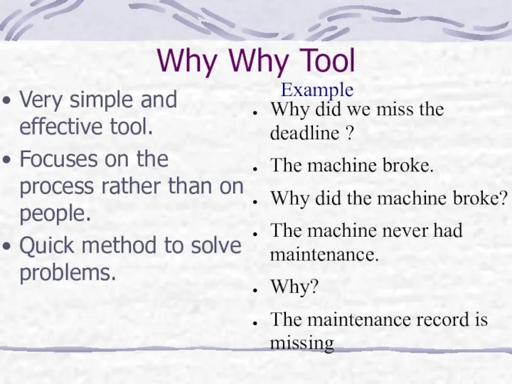 Why Why Tool Very simple and effective tool. Focuses on the