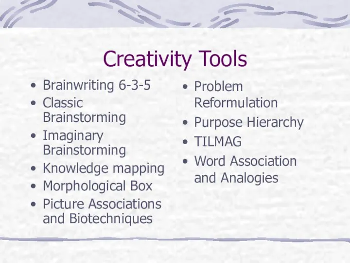 Creativity Tools Brainwriting 6-3-5 Classic Brainstorming Imaginary Brainstorming Knowledge mapping Morphological