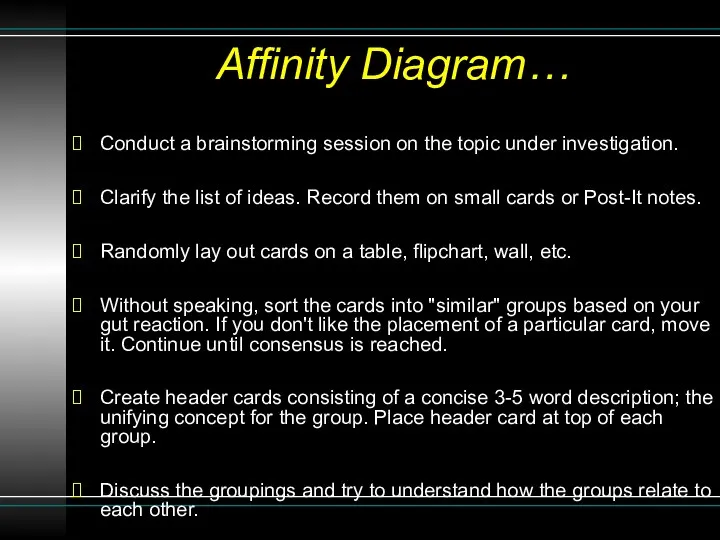 Affinity Diagram… Conduct a brainstorming session on the topic under investigation.