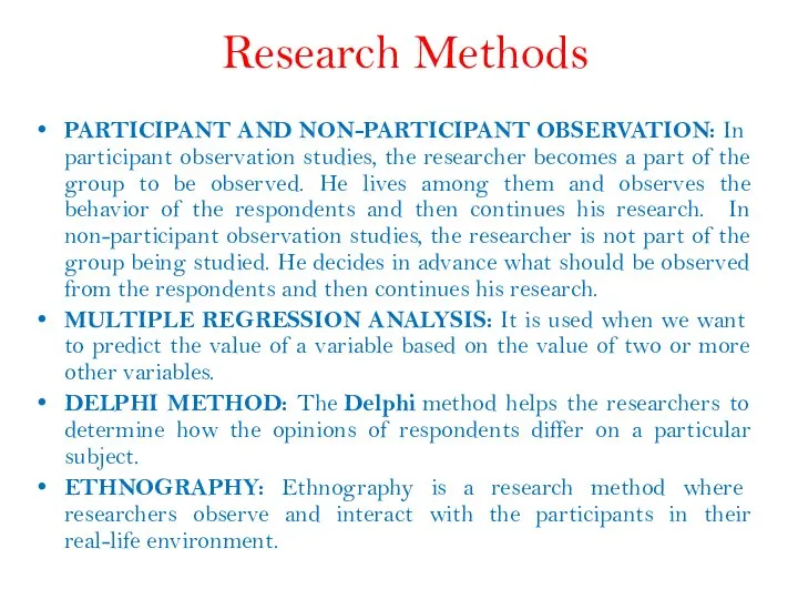 PARTICIPANT AND NON-PARTICIPANT OBSERVATION: In participant observation studies, the researcher becomes