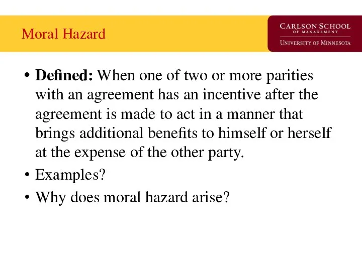 Moral Hazard Defined: When one of two or more parities with