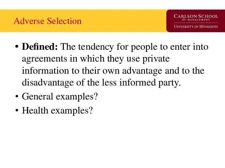 Adverse Selection Defined: The tendency for people to enter into agreements