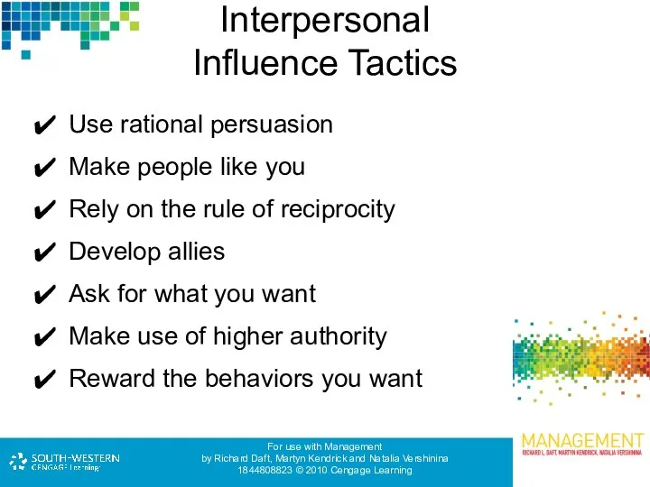 Interpersonal Influence Tactics Use rational persuasion Make people like you Rely