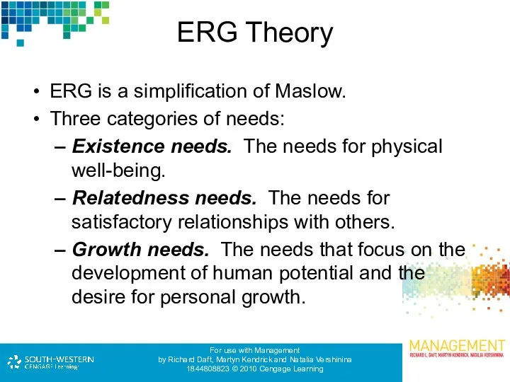 ERG Theory ERG is a simplification of Maslow. Three categories of