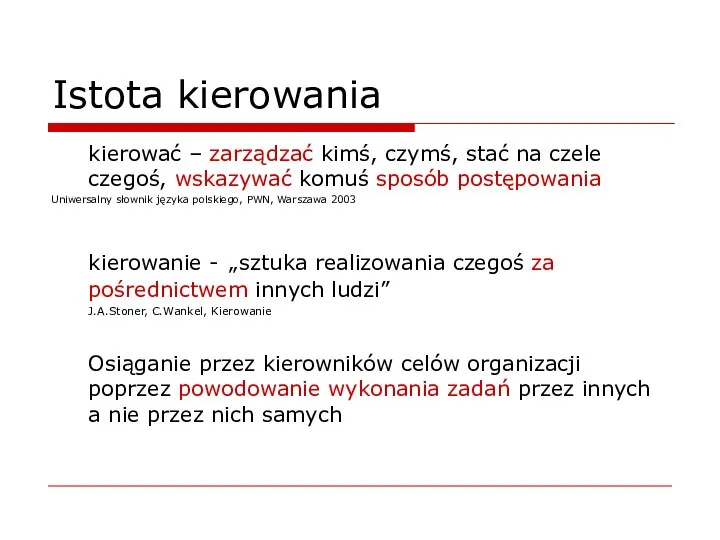 Istota kierowania kierować – zarządzać kimś, czymś, stać na czele czegoś,