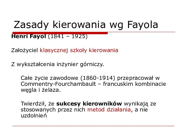 Zasady kierowania wg Fayola Henri Fayol (1841 – 1925) Założyciel klasycznej