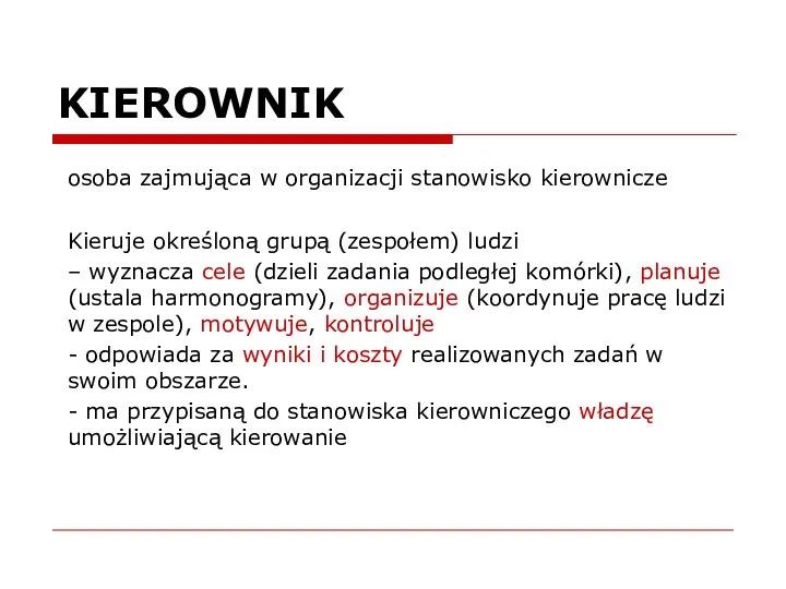 KIEROWNIK osoba zajmująca w organizacji stanowisko kierownicze Kieruje określoną grupą (zespołem)