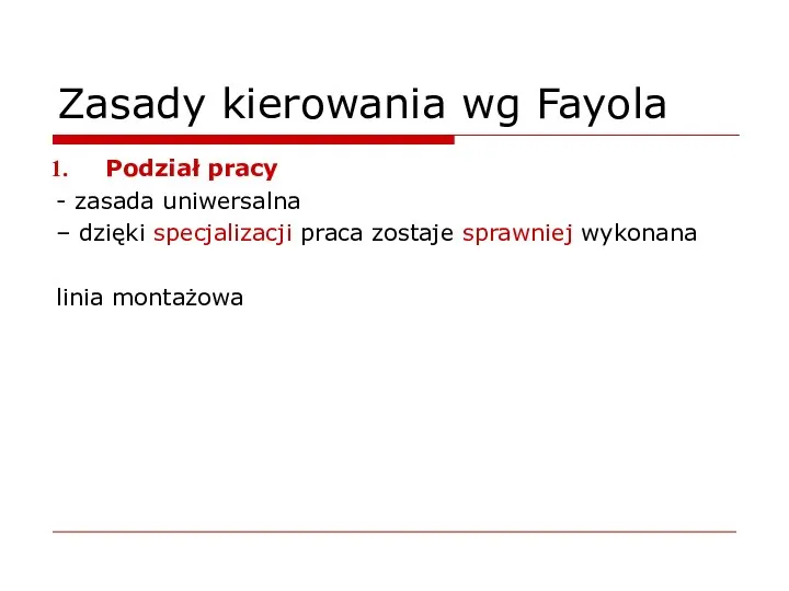 Zasady kierowania wg Fayola Podział pracy - zasada uniwersalna – dzięki