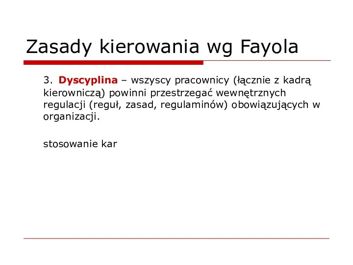 Zasady kierowania wg Fayola 3. Dyscyplina – wszyscy pracownicy (łącznie z