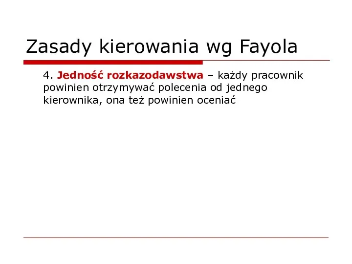 Zasady kierowania wg Fayola 4. Jedność rozkazodawstwa – każdy pracownik powinien