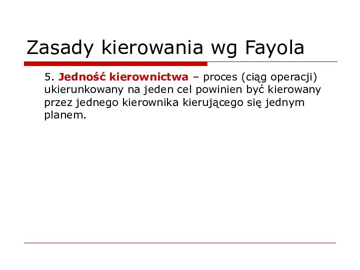 Zasady kierowania wg Fayola 5. Jedność kierownictwa – proces (ciąg operacji)