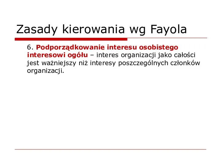 Zasady kierowania wg Fayola 6. Podporządkowanie interesu osobistego interesowi ogółu –