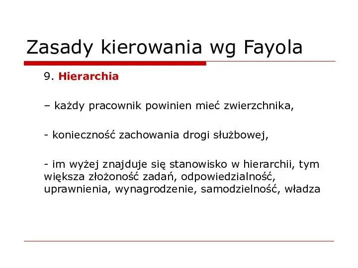 Zasady kierowania wg Fayola 9. Hierarchia – każdy pracownik powinien mieć