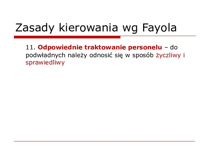 Zasady kierowania wg Fayola 11. Odpowiednie traktowanie personelu – do podwładnych