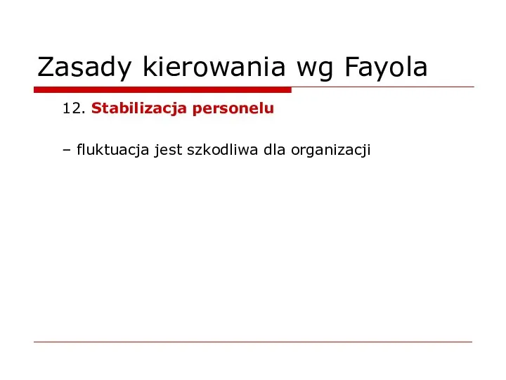 Zasady kierowania wg Fayola 12. Stabilizacja personelu – fluktuacja jest szkodliwa dla organizacji