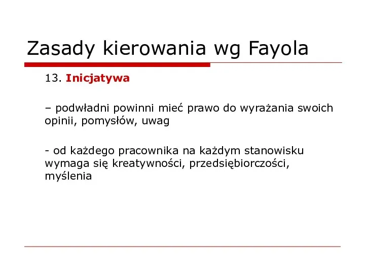 Zasady kierowania wg Fayola 13. Inicjatywa – podwładni powinni mieć prawo