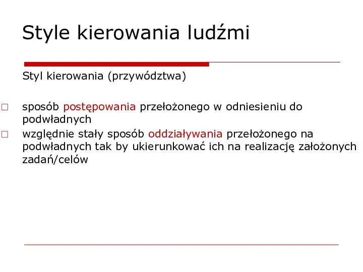 Style kierowania ludźmi Styl kierowania (przywództwa) sposób postępowania przełożonego w odniesieniu