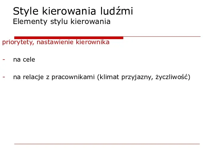 Style kierowania ludźmi Elementy stylu kierowania priorytety, nastawienie kierownika na cele