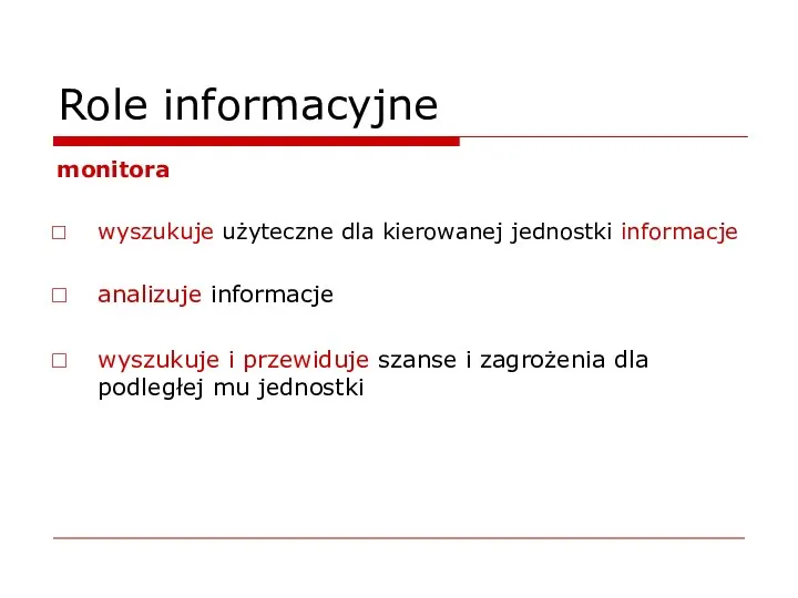 Role informacyjne monitora wyszukuje użyteczne dla kierowanej jednostki informacje analizuje informacje