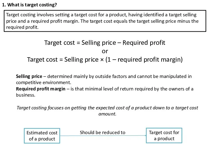 1. What is target costing? Target costing involves setting a target