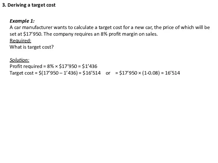 3. Deriving a target cost Example 1: A car manufacturer wants