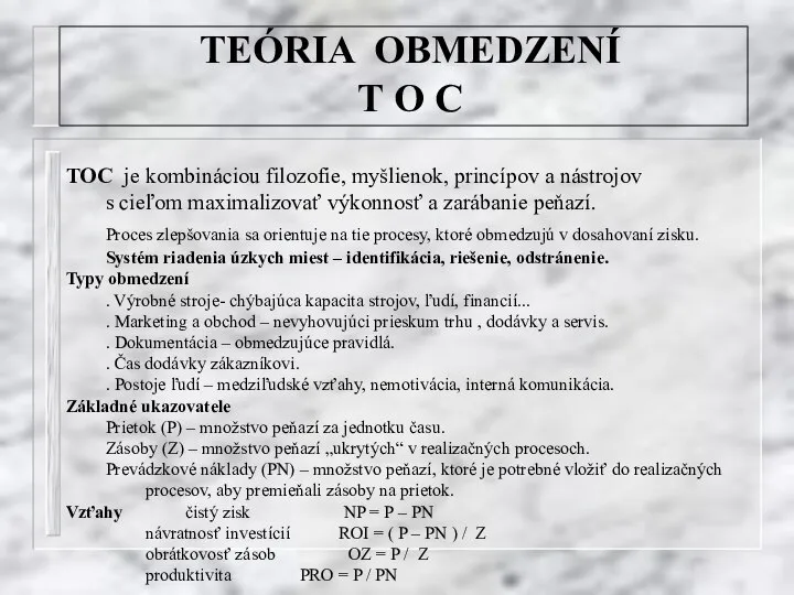 TEÓRIA OBMEDZENÍ T O C TOC je kombináciou filozofie, myšlienok, princípov