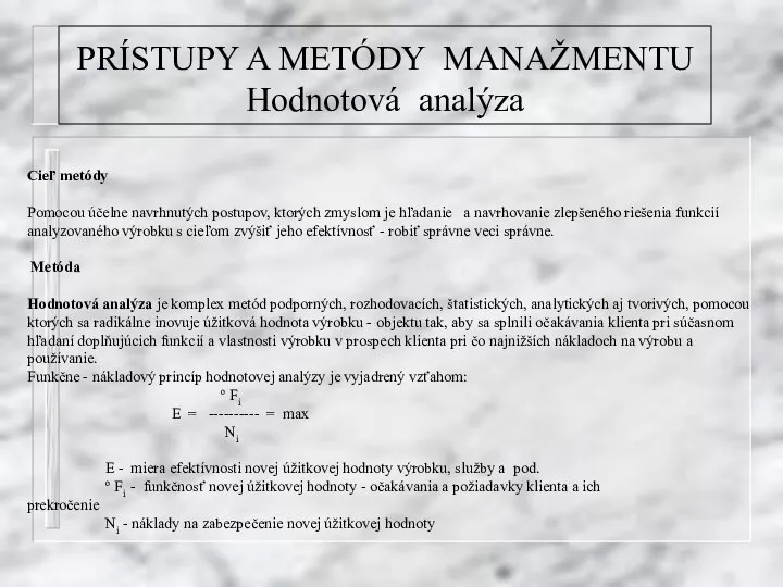 PRÍSTUPY A METÓDY MANAŽMENTU Hodnotová analýza Cieľ metódy Pomocou účelne navrhnutých