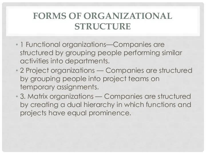 FORMS OF ORGANIZATIONAL STRUCTURE 1 Functional organizations—Companies are structured by grouping