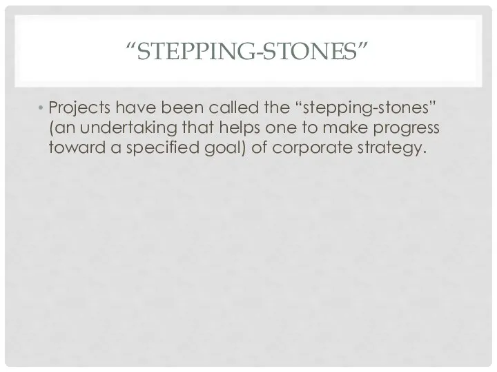 “STEPPING-STONES” Projects have been called the “stepping-stones” (an undertaking that helps
