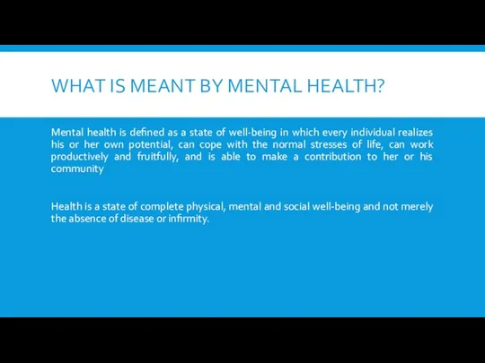 WHAT IS MEANT BY MENTAL HEALTH? Mental health is defined as