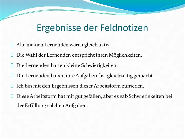 Ergebnisse der Feldnotizen Alle meinen Lernenden waren gleich aktiv. Die Wahl