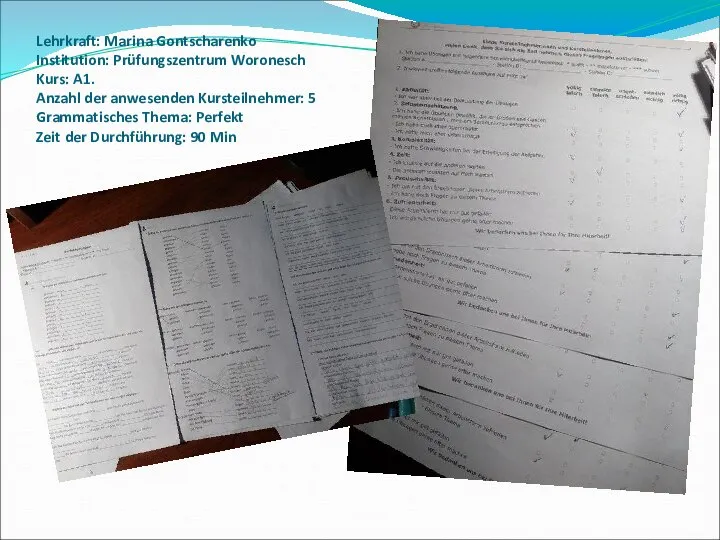 Lehrkraft: Marina Gontscharenko Institution: Prüfungszentrum Woronesch Kurs: A1. Anzahl der anwesenden